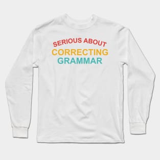 Serious About Correcting Grammar Long Sleeve T-Shirt